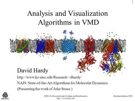 BTRC for Macromolecular Modeling and Bioinformatics  Beckman Institute, UIUC 1 Analysis and Visualization Algorithms in VMD David.