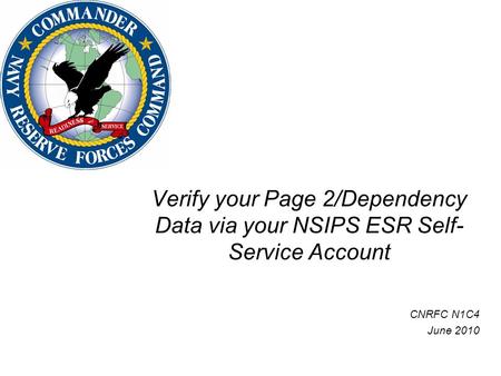 Verify your Page 2/Dependency Data via your NSIPS ESR Self- Service Account CNRFC N1C4 June 2010.