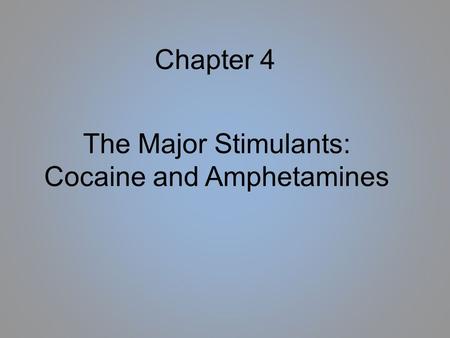 Chapter 4 The Major Stimulants: Cocaine and Amphetamines.