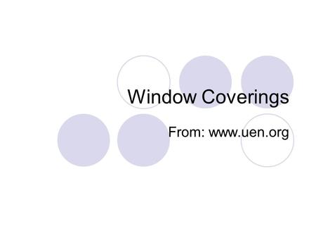 Window Coverings From: www.uen.org. Window Treatments Window coverings help control the environment in a home. They regulate the amount of light, muffle.