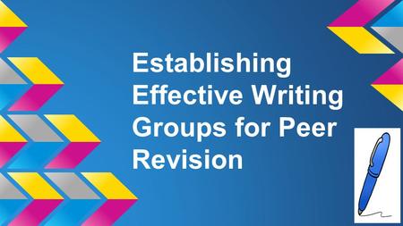 Establishing Effective Writing Groups for Peer Revision.