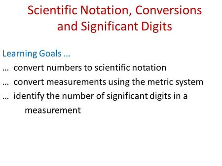 Scientific Notation, Conversions and Significant Digits