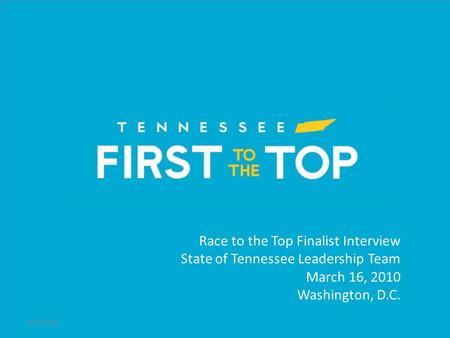 Race to the Top Finalist Interview State of Tennessee Leadership Team March 16, 2010 Washington, D.C. 8/17/20151.