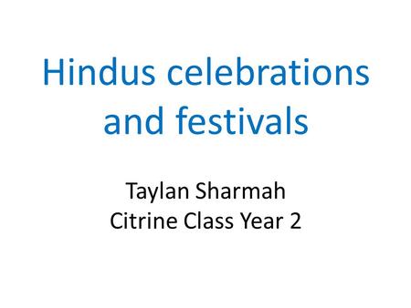 Hindus celebrations and festivals Taylan Sharmah Citrine Class Year 2