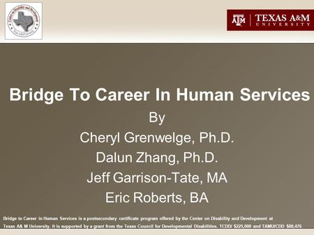 Bridge To Career In Human Services By Cheryl Grenwelge, Ph.D. Dalun Zhang, Ph.D. Jeff Garrison-Tate, MA Eric Roberts, BA Bridge to Career in Human Services.