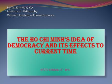 The Ho Chi Minh’s idea of democracy and its effects to current time Kyoto university - 2011.