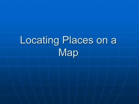 Locating Places on a Map. 2 Cardinal Points The four main directions of a compass are known as cardinal points. They are north (N), east (E), south (S)