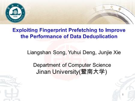 Department of Computer Science Jinan University( 暨南大学 ) Liangshan Song, Yuhui Deng, Junjie Xie 1.