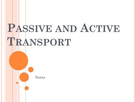 P ASSIVE AND A CTIVE T RANSPORT Notes. D EMO WITH AIR FRESHENER How do you think the scent reached your nose? Was the aroma stronger at one place that.