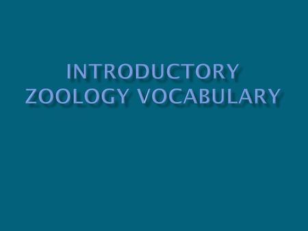  Zoology  Study of Animals  Entomology  Study of insects  Herpetology  A branch of zoology dealing with reptiles and amphibians.