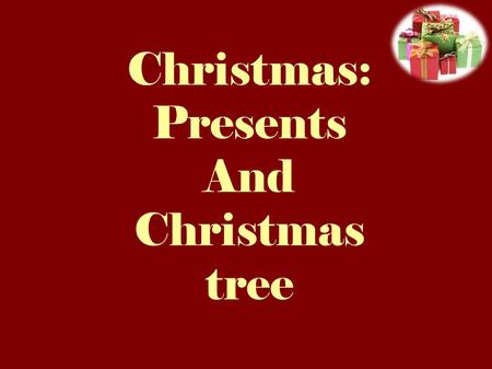 Christmas: Presents And Christmas tree. 65% of Christmas’s expanses are for presents French people mainly buy presents just before Chirstmas.