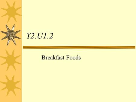 Y2.U1.2 Breakfast Foods.