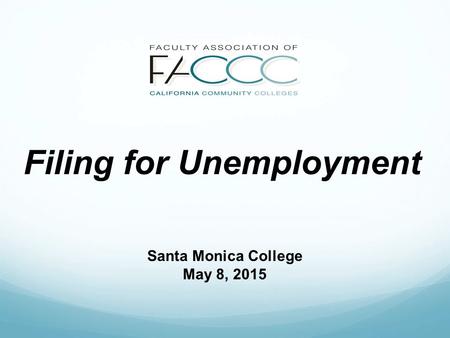 Filing for Unemployment Santa Monica College May 8, 2015.