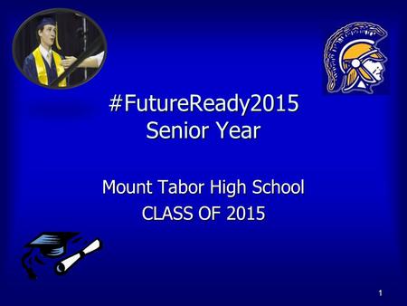 #FutureReady2015 Senior Year Mount Tabor High School CLASS OF 2015 1.