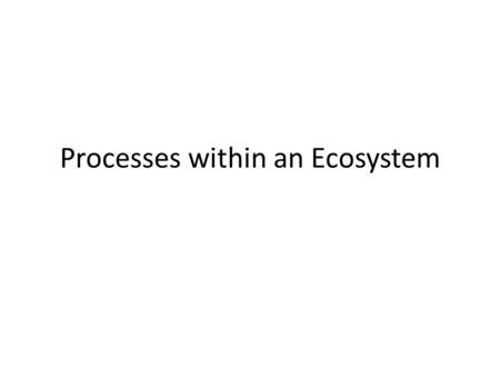 Processes within an Ecosystem. LS2 (7-8)-5 Students demonstrate an understanding of equilibrium in an ecosystem by…. 5a Identifying which biotic and abiotic.