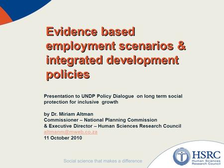 Evidence based employment scenarios & integrated development policies Presentation to UNDP Policy Dialogue on long term social protection for inclusive.