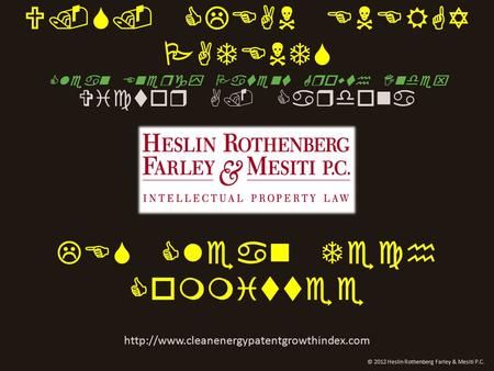 U.S. CLEAN ENERGY PATENTS Clean Energy Patent Growth Index Victor A. Cardona  © 2012 Heslin Rothenberg Farley.