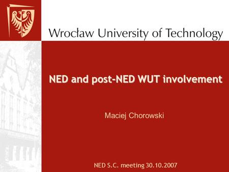 NED and post-NED WUT involvement NED S.C. meeting 30.10.2007 Maciej Chorowski.