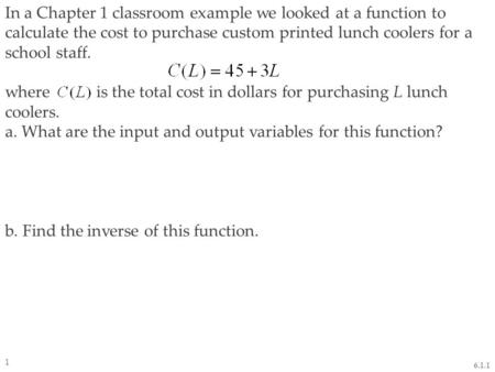 In a Chapter 1 classroom example we looked at a function to calculate the cost to purchase custom printed lunch coolers for a school staff. where is the.