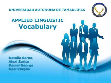 APPLIED LINGUISTIC Vocabulary Natalia Serna. Alexi Zurita Daniel George Nael Vargas Natalia Serna. Alexi Zurita Daniel George Nael Vargas UNIVERSIDAD AUTÓNOMA.