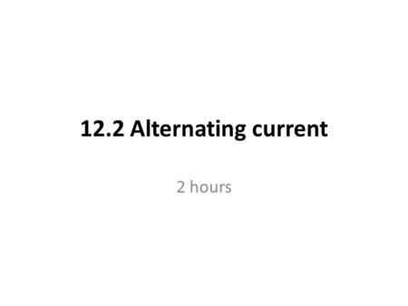 12.2 Alternating current 2 hours. Alternating Current The induced emf in a coil rotated within a uniform magnetic field is sinusoidal if the rotation.