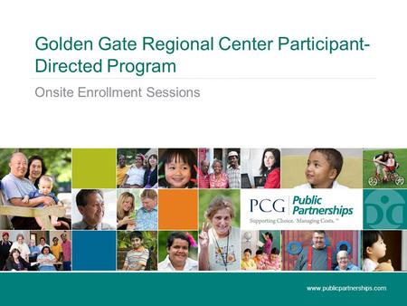 Golden Gate Regional Center Participant- Directed Program Onsite Enrollment Sessions www.publicpartnerships.com.