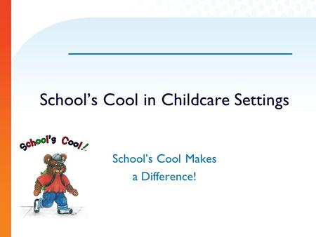 School’s Cool in Childcare Settings