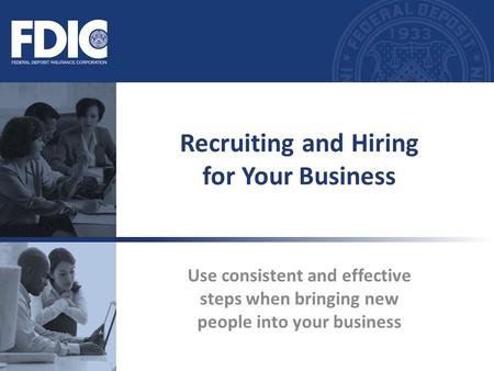 Use consistent and effective steps when bringing new people into your business Recruiting and Hiring for Your Business.