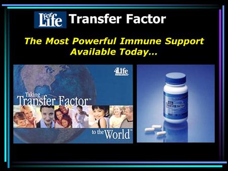 Transfer Factor The Most Powerful Immune Support Available Today…