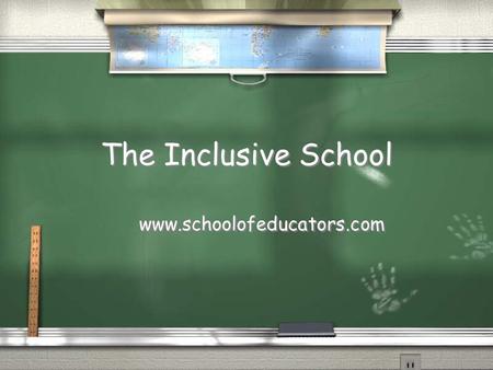 The Inclusive School www.schoolofeducators.com. The Move to Inclusion / Over the last 20 years / Practice of educating students with special needs in.