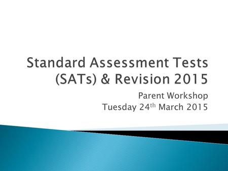 Parent Workshop Tuesday 24 th March 2015.  New Curriculum introduced by the Government in 2014  Last Year of Levels!