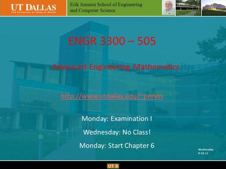 Erik Jonsson School of Engineering and Computer Science FEARLESS Engineeringwww.utdallas.edu/~pervin ENGR 3300 – 505 Advanced Engineering Mathematics