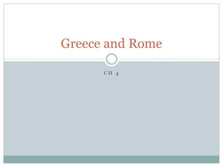 CH 4 Greece and Rome. I. General Information Greece and Rome greatly influenced the western world  US Constitution  Architecture Rome helped spread.