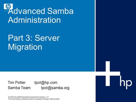 © 2005 Hewlett-Packard Development Company, L.P. The information contained herein is subject to change without notice Advanced Samba Administration Part.