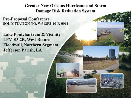 BUILDING STRONG ® Greater New Orleans Hurricane and Storm Damage Risk Reduction System Lake Pontchartrain & Vicinity LPV- 03.2B, West Return Floodwall,