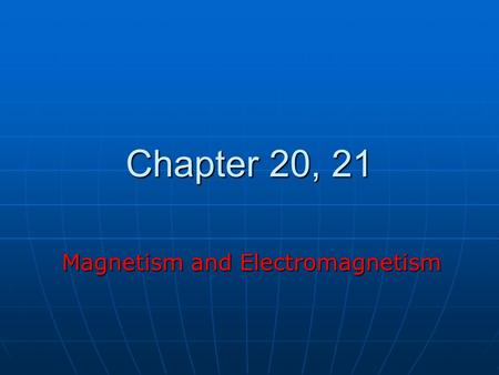 Chapter 20, 21 Magnetism and Electromagnetism MAGNETISM Arguable the oldest subject in Physics: ancient Greeks (near the City of Magnesia) and Chinese.