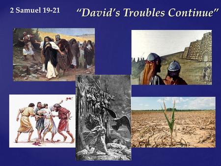 2 Samuel 19-21 “David’s Troubles Continue”. 14 “Enough of this nonsense,” Joab said. Then he took three daggers and plunged them into Absalom’s heart.