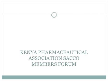 KENYA PHARMACEAUTICAL ASSOCIATION SACCO MEMBERS FORUM.