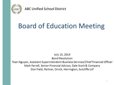 ABC Unified School District Board of Education Meeting July 15, 2014 Bond Resolution Toan Nguyen, Assistant Superintendent-Business Services/Chief Financial.