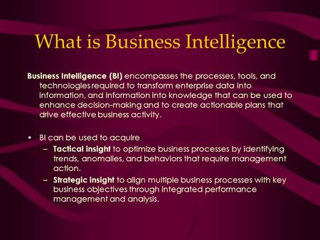 What is Business Intelligence Business Intelligence (BI) encompasses the processes, tools, and technologies required to transform enterprise data into.