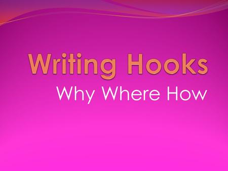 Why Where How. In Narrative Writing A hook is an action that pulls your reader further into a story. Anything that arouses curiosity and interest from.