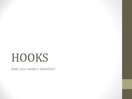 HOOKS Grab your reader’s attention!. Vivid Description WRONG – “TELLS” I grew tired after dinner. CORRECT – “SHOWS” As I leaned back and rested my head.