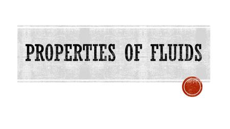  VISCOSITY  DENSITY & TEMPERATURE  BUOYANCY  COMPRESSION  PRESSURE.