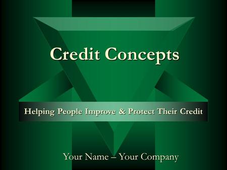 Credit Concepts Helping People Improve & Protect Their Credit Your Name – Your Company.