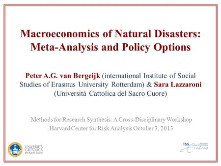 Macroeconomics of Natural Disasters: Meta-Analysis and Policy Options Peter A.G. van Bergeijk (international Institute of Social Studies of Erasmus University.