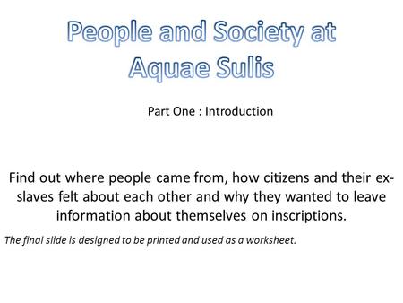 Find out where people came from, how citizens and their ex- slaves felt about each other and why they wanted to leave information about themselves on inscriptions.