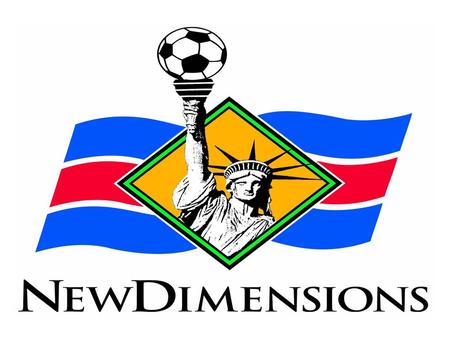 Agenda/Contents About New Dimensions Soccer Our Philosophy Reasons/Opportunity for New Dimensions New Dimensions Activities and Growth Future Planning.