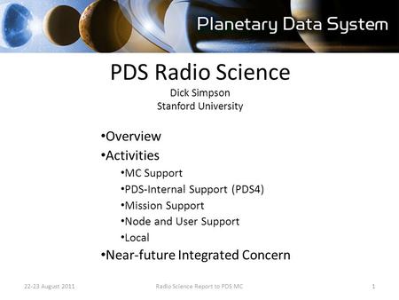 PDS Radio Science Dick Simpson Stanford University Overview Activities MC Support PDS-Internal Support (PDS4) Mission Support Node and User Support Local.