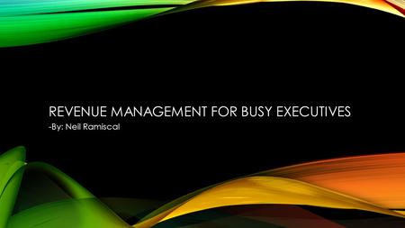 REVENUE MANAGEMENT FOR BUSY EXECUTIVES -By: Neil Ramiscal.