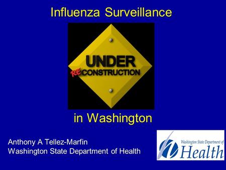 Influenza Surveillance in Washington Anthony A Tellez-Marfin Washington State Department of Health.